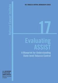 National Institutes of Health, National Cancer Institute - Evaluating ASSIST: A Blueprint for Understanding State-level Tobacco Control: NCI Tobacco Control Monograph Series No. 17, Häftad. Tillgänglighet: Lägg i varukorg