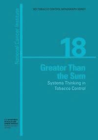 National Institutes of Health, National Cancer Institute - Greater than the Sum: Systems Thinking in Tobacco Control: NCI Tobacco Control Monograph Series No. 18, Häftad. Tillgänglighet: Lägg i varukorg