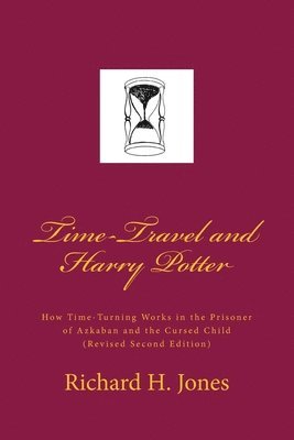 Richard H. Jones - Time-Travel and Harry Potter: How Time Turning Works in the Prisoner of Azkaban and the Cursed Child, (Revised Edition), Häftad. Tillgänglighet: Lägg i varukorg