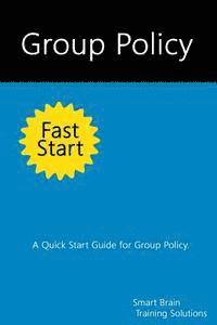 Smart Brain Training Solutions - Group Policy Fast Start: A Quick Start Guide for Group Policy, Häftad. Tillgänglighet: Lägg i varukorg