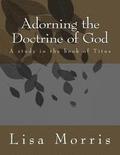 Adorning The Doctrine of God. A study in the book of Titus