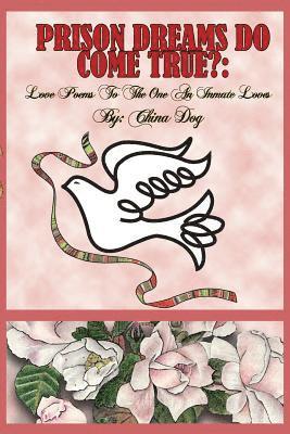 China Dog, Freebird Publishers - Prison Dreams Do Come True?: Love Poems To The One An Inmate Loves, Häftad