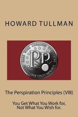 Howard a. Tullman - The Perspiration Principles (VIII): You Get What You Work for, Not What You Wish for., Häftad. Tillgänglighet: Lägg i varukorg