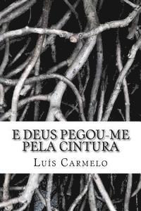 Luis Carmelo - E Deus pegou-me pela cintura, Häftad. Tillgänglighet: Lägg i varukorg