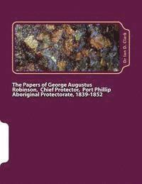 Ian D. Clark - The Papers of George Augustus Robinson, Chief Protector, Port Phillip Aboriginal Protectorate, 1839-1852, Häftad