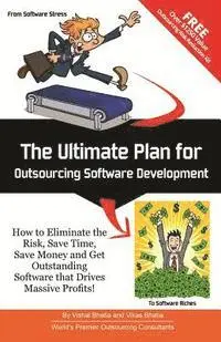 Vikas Bhatia, Vishal Bhatia - The Ultimate Plan for Outsourcing Software Development: How to Eliminate the Risk, Save Time, Save Money and Get Outstanding Software that Drives Mass, Häftad. Tillgänglighet: Lägg i varukorg