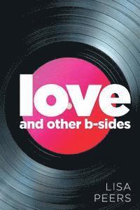 Lisa Peers - Love and Other B-Sides, Häftad. Tillgänglighet: Lägg i varukorg
