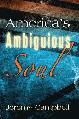 Jeremy Campbell - America's Ambiguous Soul, Häftad. Tillgänglighet: Lägg i varukorg