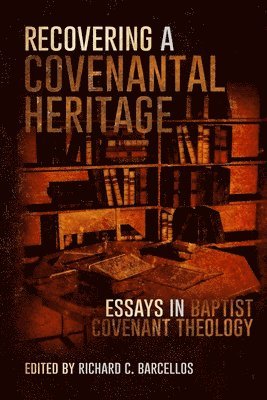 Richard C Barcellos - Recovering a Covenantal Heritage, Häftad