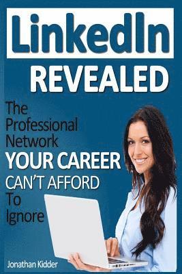 Brian Patrick, Jonathan Kidder - LinkedIn Revealed: The Professional Network Your Career Can't Afford To Ignore & The 15 Steps For Optimizing Your LinkedIn Profile, Häftad. Tillgänglighet: Lägg i varukorg