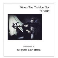 Miguel Sanchez - When The Tin Man Got A Heart, Häftad. Tillgänglighet: Lägg i varukorg
