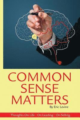 Eric Levine - Common Sense Matters: Thoughts On Life, On Leading, On Selling, Häftad. Tillgänglighet: Lägg i varukorg