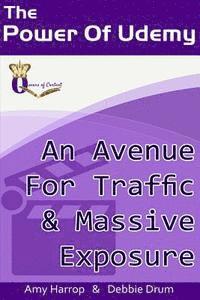 Debbie Drum, Amy Harrop - The Power Of Udemy: An Avenue For Traffic & Massive Exposure, Häftad