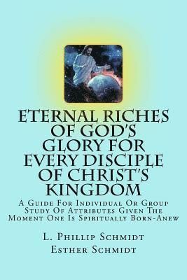 Esther Schmidt, L. Phillip Schmidt - Eternal Riches of God's Glory for Every Disciple of Christ's Kingdom: A Guide for Individual or Group Study of Attributes Given the Moment One Is Spir, Häftad. Tillgänglighet: Lägg i varukorg