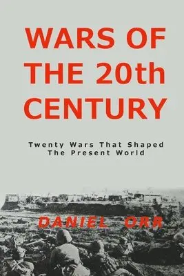 Daniel Orr - Wars of the 20th Century: Twenty Wars That Shaped Our Present World, Häftad. Tillgänglighet: Lägg i varukorg