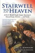 Stairwell To Heaven: A 9-11 World Trade Center Survivor's Story of Escape, Heroism...and Family