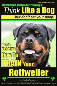 Paul Allen Pearce - Rottweiler, Rottweiler training a: Think Like a Dog, but don't eat yuor poop!: Here's EXACTLY How to TRAIN Your Rottweiler, Häftad. Tillgänglighet: Lägg i varukorg