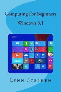 Lynn Stephen - Computing for Beginners - Windows 8.1, Häftad