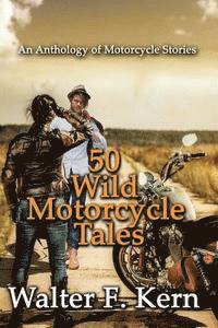 Walter F. Kern - 50 Wild Motorcycle Tales: An Anthology of Motorcycle Stories, Häftad. Tillgänglighet: Lägg i varukorg