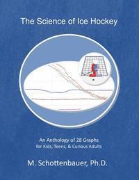 M. Schottenbauer - The Science of Ice Hockey: An Anthology of 28 Graphs for Kids, Teens, & Curious Adults, Häftad. Tillgänglighet: Lägg i varukorg