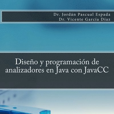 Vicente García Díaz, Jordán Pascual Espada - Diseño y programación de analizadores en Java con JavaCC, Häftad. Tillgänglighet: Lägg i varukorg