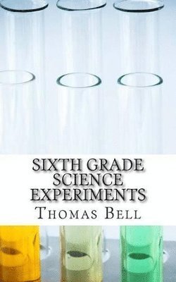 Homeschool Brew, Thomas Bell - Sixth Grade Science Experiments, Häftad. Tillgänglighet: Lägg i varukorg