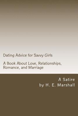 H. E. Marshall - Dating Advice for Savvy Girls: A Book about Love, Relationships, Romance, and Marriage (A Satire), Häftad. Tillgänglighet: Lägg i varukorg