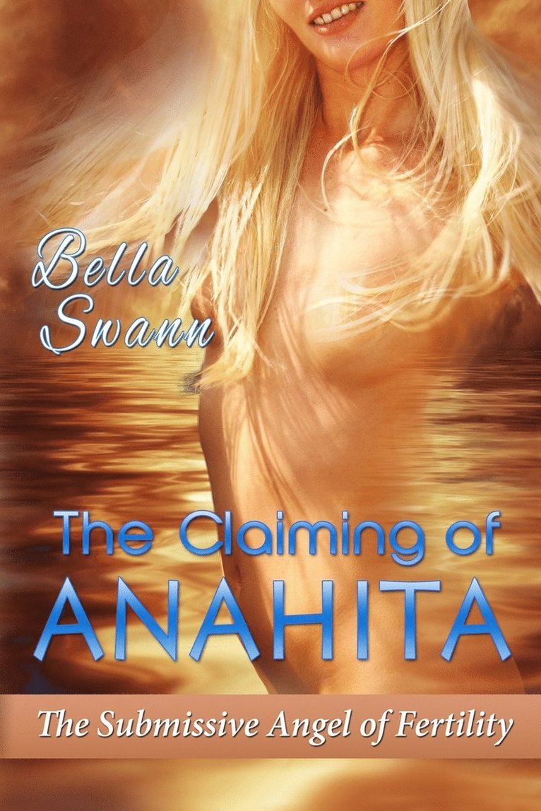 Bella Swann - Claiming of Anahita, the Submissive Angel of Fertility, Häftad