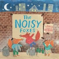 Amy Husband - The Noisy Foxes, Inbunden