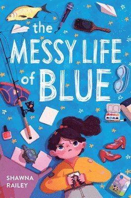 Shawna Railey - The Messy Life of Blue, Inbunden