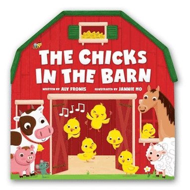 Aly Fronis - The Chicks in the Barn (A Barn-Shaped Novelty Board Book for Toddlers), Kartonnage