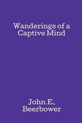 John E Beerbower - Wanderings of a Captive Mind, Häftad