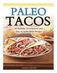 Dana Cruze - Paleo Tacos: 50 Healthy, Scrumptious and Easy to make Paleo Recipes, Häftad. Tillgänglighet: Lägg i varukorg