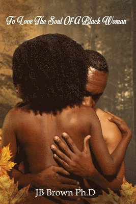 Jb Brown - To Love The Soul Of A Black Woman, Häftad. Tillgänglighet: Lägg i varukorg
