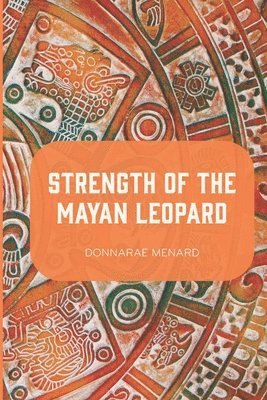 Donnarae Menard - Strength of the Mayan Leopard, Häftad. Tillgänglighet: Lägg i varukorg