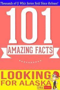 Looking for Alaska - 101 Amazing Facts: Fun Facts & Trivia Tidbits