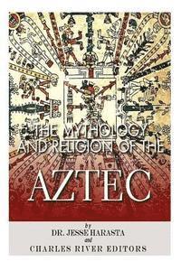 Jesse Harasta, Charles River - The Mythology and Religion of the Aztec, Häftad. Tillgänglighet: Lägg i varukorg