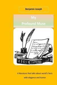 Benjamin Joseph - My Profound Muse: A literature that talks about world's facts with elegance and humor, Häftad