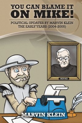 Marvin Klein - You Can Blame It On Mike!: Political Updates by Marvin Klein The Early Years (2004-2005), Häftad. Tillgänglighet: Lägg i varukorg