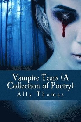 Ally Thomas - Vampire Tears (A Collection of Poetry), Häftad. Tillgänglighet: Lägg i varukorg