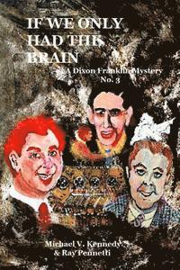 Ray Pennetti, Michael V. Kennedy - If We Only Had The Brain: A Dixon Franklin Mystery No. 3, Häftad. Tillgänglighet: Lägg i varukorg