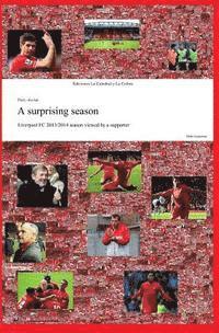 Pablo Gutierrez - A surprising season: Liverpool FC 2013/2014 season viewed by a supporter, Häftad. Tillgänglighet: Lägg i varukorg