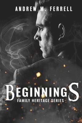 Andrew M. Ferrell - Beginnings: Family Heritage Volume 1, Häftad. Tillgänglighet: Lägg i varukorg