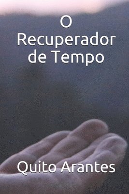 Quito Arantes - O Recuperador de Tempo, Häftad. Tillgänglighet: Lägg i varukorg