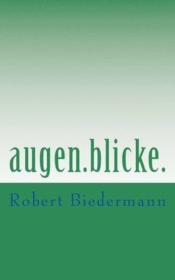 Robert Biedermann - augen.blicke., Häftad. Tillgänglighet: Lägg i varukorg