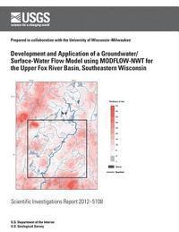 M. N. Fienen, J. L. Kennedy - Development and Application of a Groundwater/Surface-Water Flow Model using MODFLOW-NWT for Upper Fox River Basin, Southeastern Wisconsin, Häftad