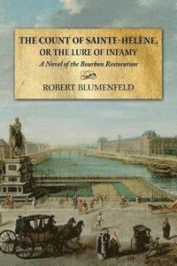 Robert Blumenfeld - The Count of Sainte-Hélène, or The Lure of Infamy: A Novel of the Bourbon Restoration, Häftad. Tillgänglighet: Lägg i varukorg