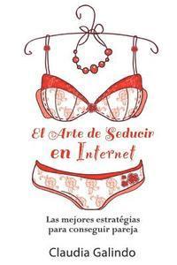 Claudia Galindo, Edgardo Moreno - El Arte de Seducir en Internet: Las mejores estratégias para conseguir pareja, Häftad. Tillgänglighet: Lägg i varukorg