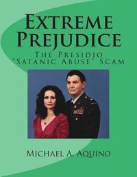 Extreme Prejudice: The Presidio "Satanic Abuse" Scam