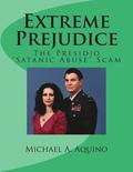 Extreme Prejudice: The Presidio 'Satanic Abuse' Scam